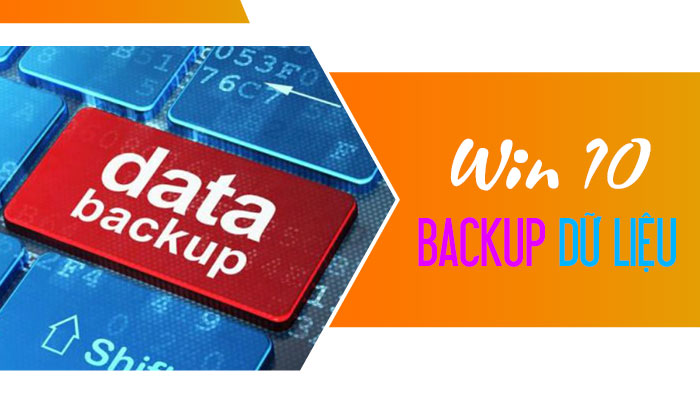 Hướng dẫn cách Backup dữ liệu Win 10 trên máy tính