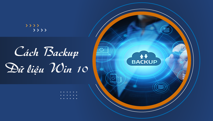 Cách Backup dữ liệu Win 10 an toàn