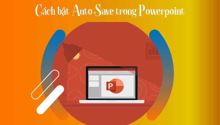 [ CHI TIẾT ] Cách bật Auto Save trong Powerpoint