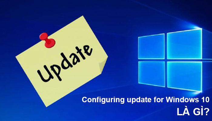 Configuring update for Windows 10 là gì? Có nên Update Win 10?