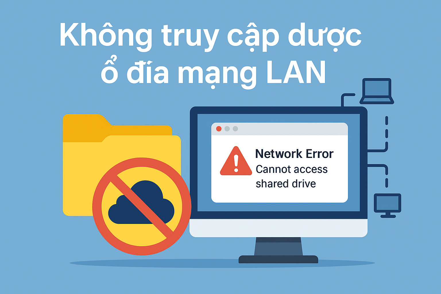 Không truy cập được ổ đĩa mạng LAN – Cách xử lý lỗi chia sẻ thư mục