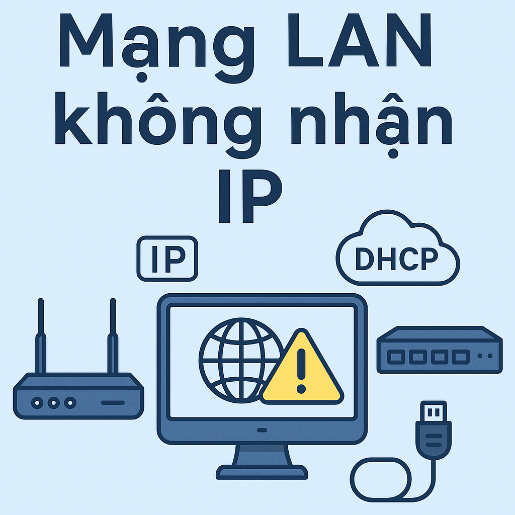 Mạng LAN không nhận IP – Nguyên nhân và cách khắc phục