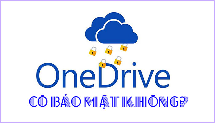 OneDrive có bảo mật không? Đổi mật khẩu cho OneDrive trên máy tính