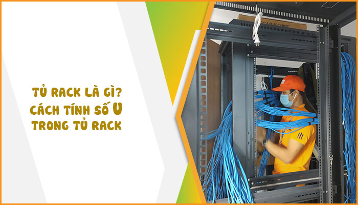 Tủ Rack là gì? Cách tính số U trong tủ Rack