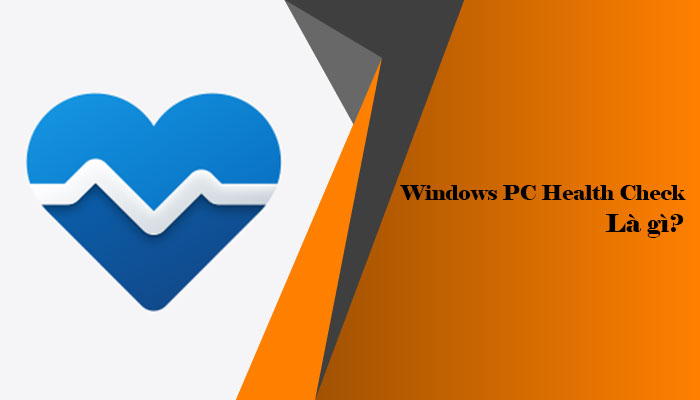 Windows PC Health Check là gì? Hướng dẫn sử dụng Windows PC Health Check