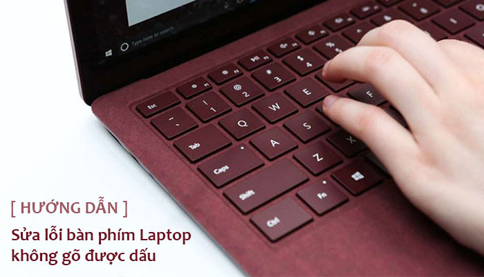 Sửa lỗi bàn phím Laptop không gõ được dấu