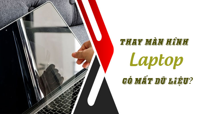 [ TRẢ LỜI ] Thay màn hình Laptop có bị mất dữ liệu không?